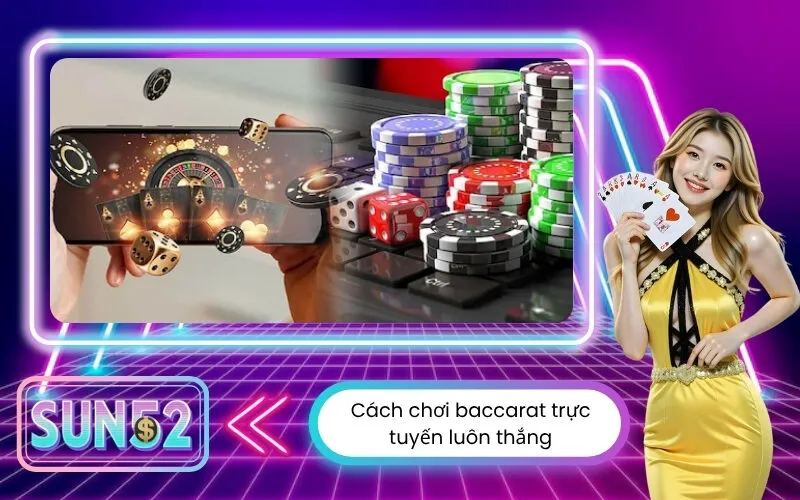 Cách chơi baccarat trực tuyến luôn thắng