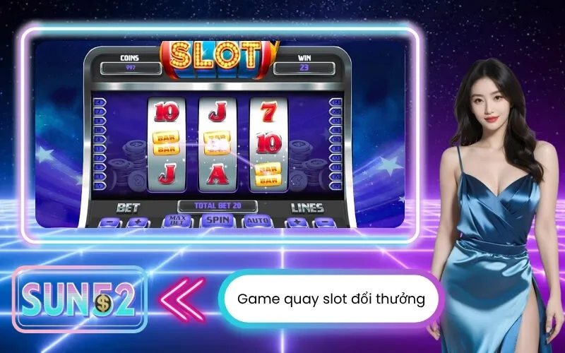 Game quay slot đổi thưởng