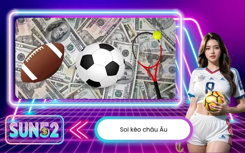 Soi kèo châu Âu