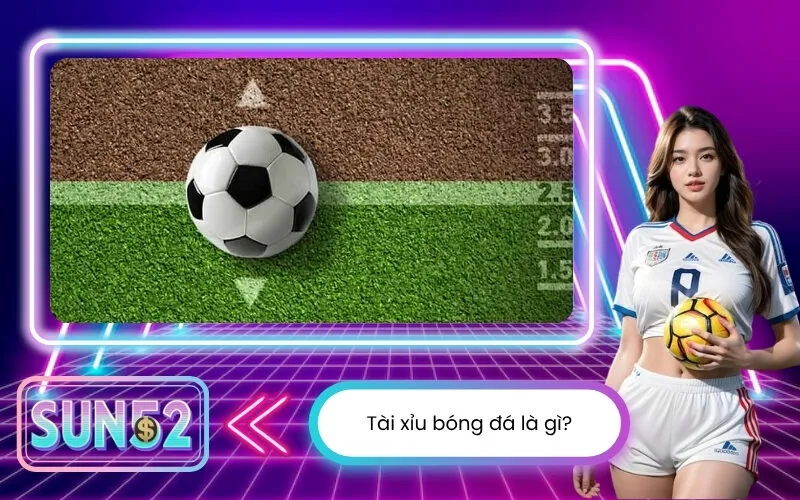 Tài xỉu bóng đá là gì?
